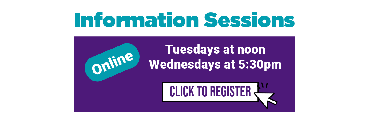 online Information session ad Tuesdays at noon and Wednesdays at 5:30PM
