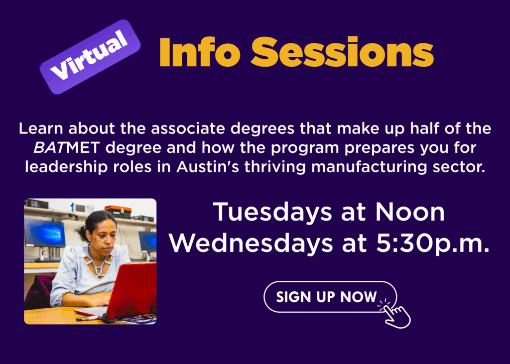 "Virtual info session advertisement for the BATMET degree, detailing that attendees will learn about the associate degrees that form half of the program and how it prepares them for leadership roles in Austin's manufacturing sector. Info sessions are held Tuesdays at Noon and Wednesdays at 5:30 p.m. A woman is pictured working on a red laptop, and a 'SIGN UP NOW' button is shown.